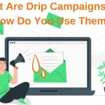 What Are Drip Campaigns and How Do You Use Them