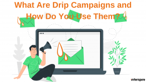 What Are Drip Campaigns and How Do You Use Them